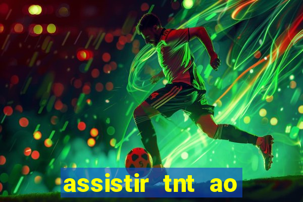 assistir tnt ao vivo gratis online